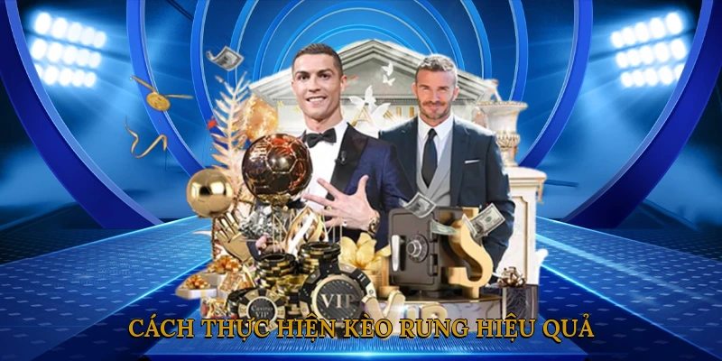 Cách thực hiện kèo rung hiệu quả