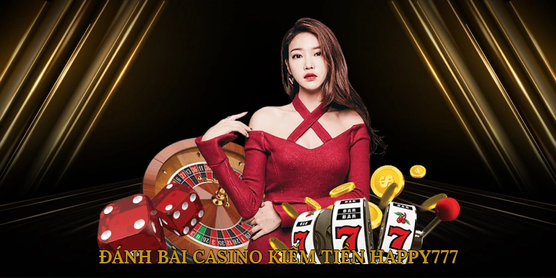 Đánh bài casino kiếm tiền HAPPY777