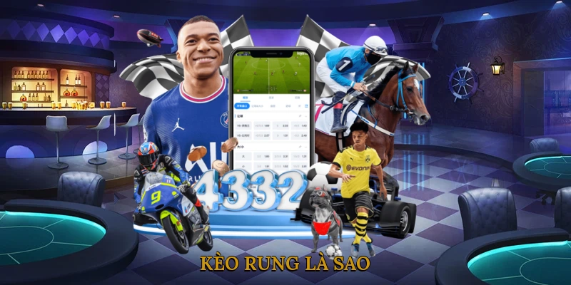 Kèo rung là sao