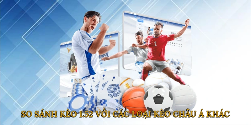 So sánh kèo 1.5-2 với các loại kèo châu Á khác
