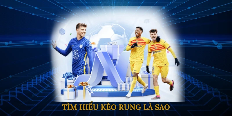 Kèo rung là gì?