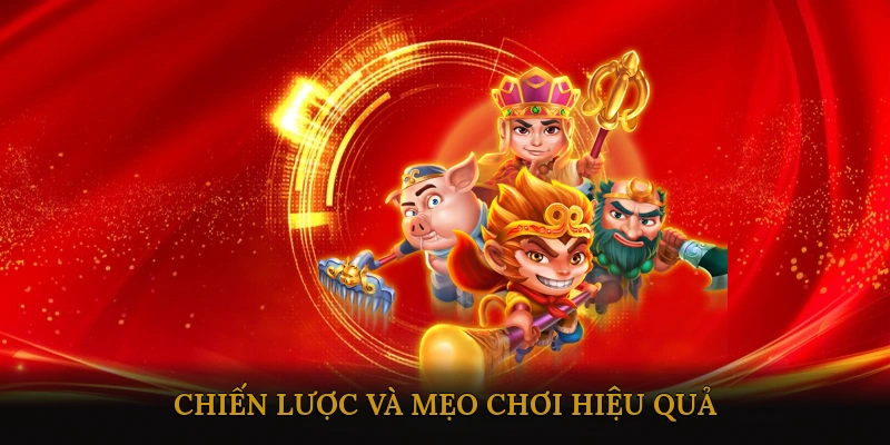 Chiến lược và mẹo chơi hiệu quả