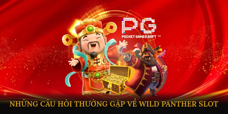 FAQ – Những câu hỏi thường gặp về Wild Panther Slot