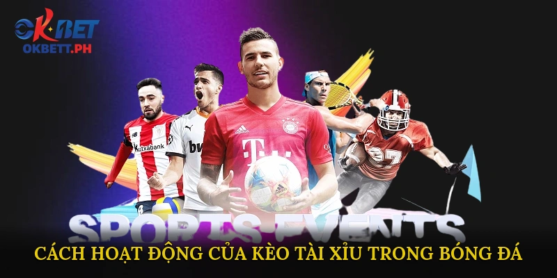 Cách hoạt động của Kèo Tài Xỉu trong bóng đá
