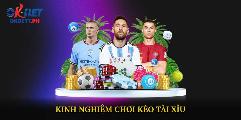 Kinh nghiệm chơi Kèo Tài Xỉu